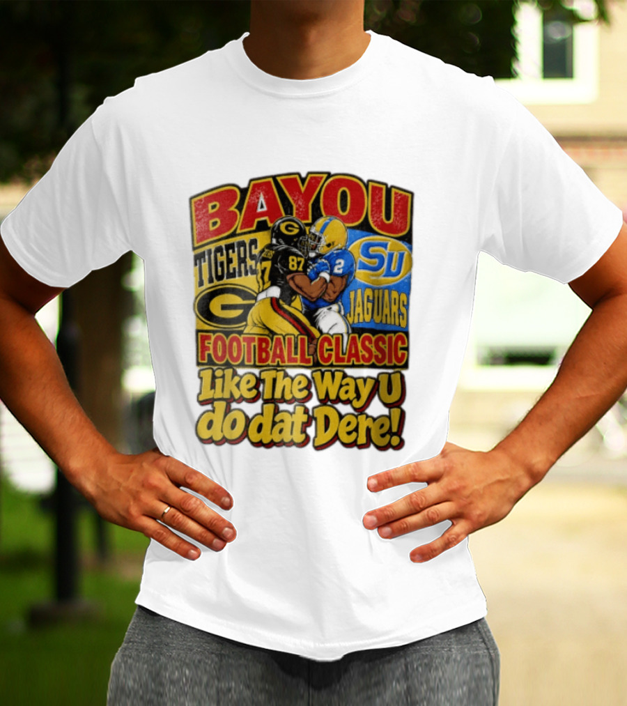 Bayou Classic Grambling State Tigers Vs Southern University Jaguars Football Like The Way U Do Dat Dere T-Shirt