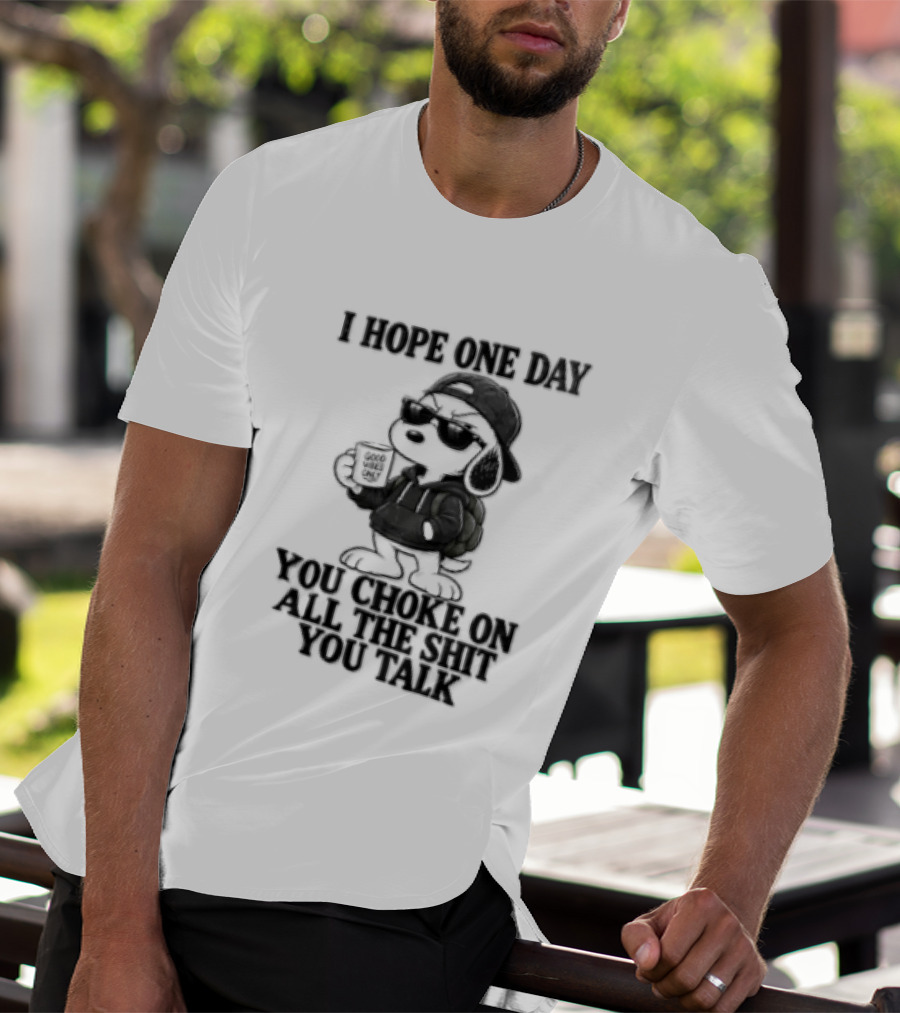 I Hope One Day You Choke On All The Shit You Talk Good Vibes Only Snoopy Drinking Coffee T-Shirt