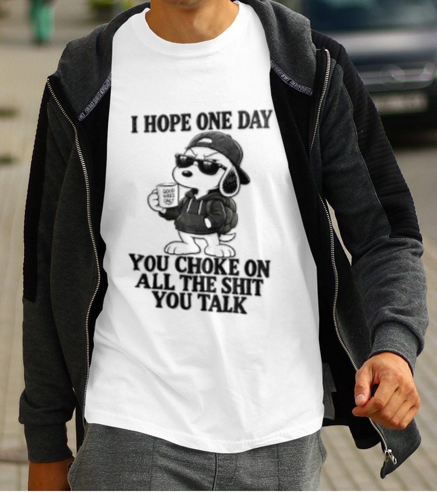 I Hope One Day You Choke On All The Shit You Talk Good Vibes Only Snoopy Drinking Coffee T-Shirt