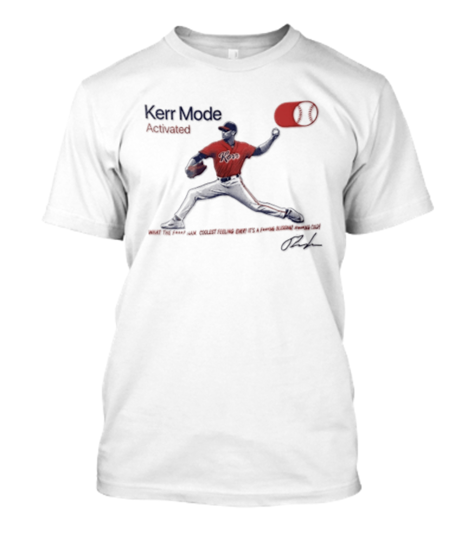 Kerr Mode Activated What The Fuck Man Coolest Feeling Ever Its A Fucking Blessing Fucking Cold T-Shirt
