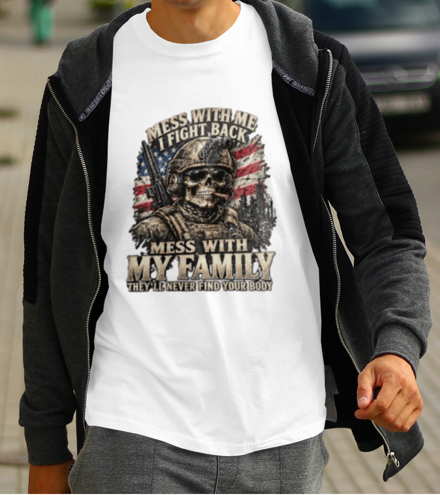 Mess With Me I Fight Back Skull Soldier American Flag They'll Never Find Your Body T-Shirt