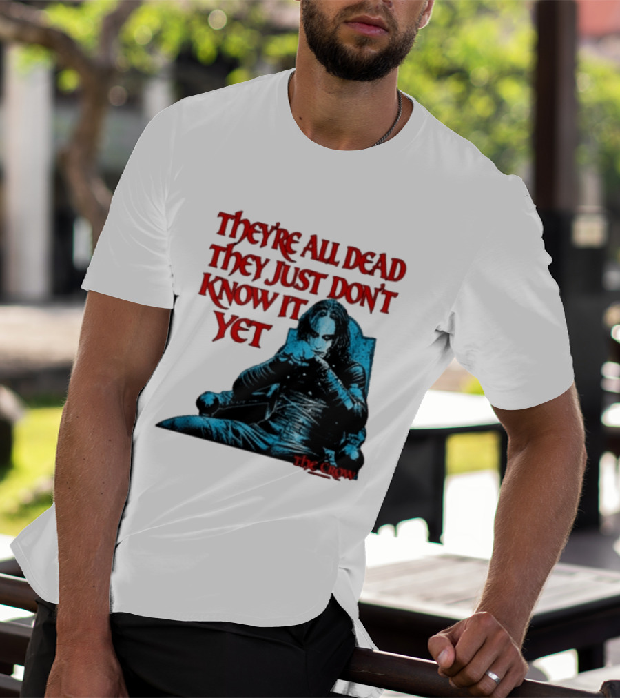 The Crow 1994 They're All Dead They Just Don't Know It Yet T-Shirt