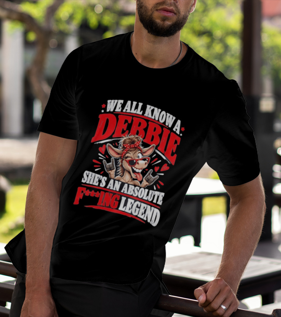 We All Know A Debbie She's An Absolute F***ing Legend Donkey With Hearts And Bandana T-Shirt