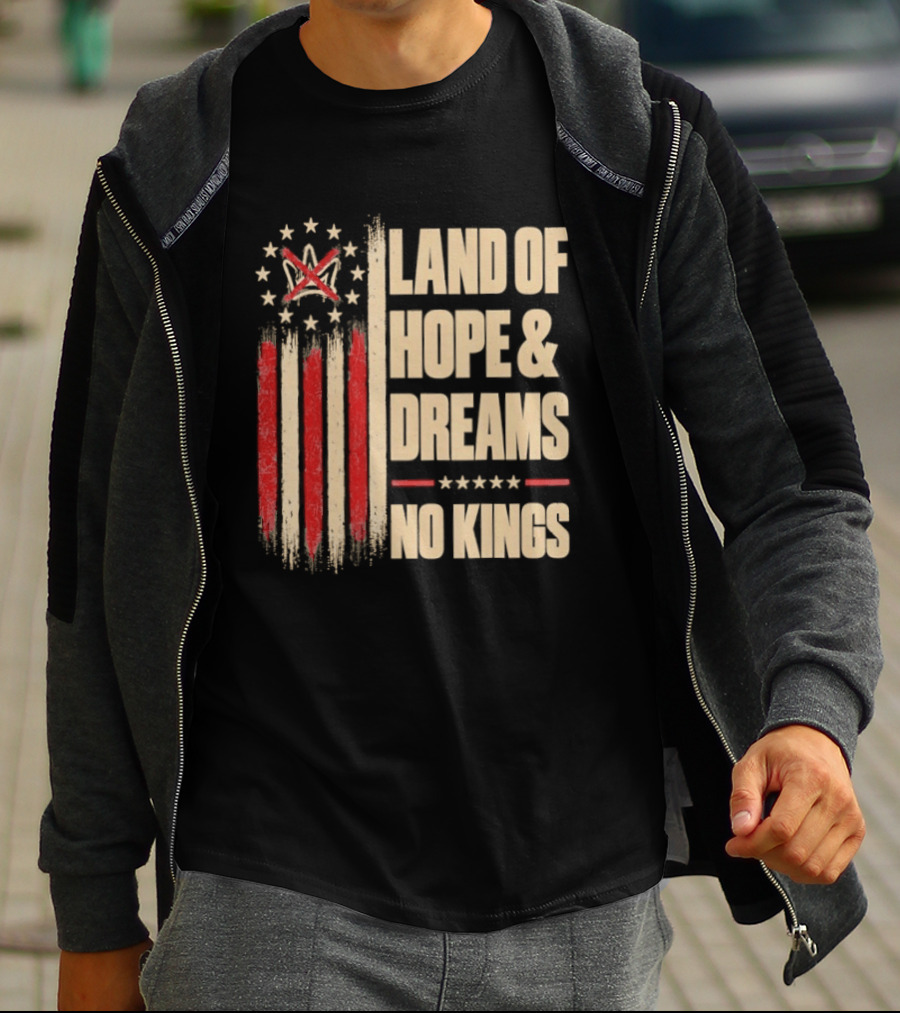 Land Of Hope And Dreams No Kings American Flag Stars Patriot T-Shirt