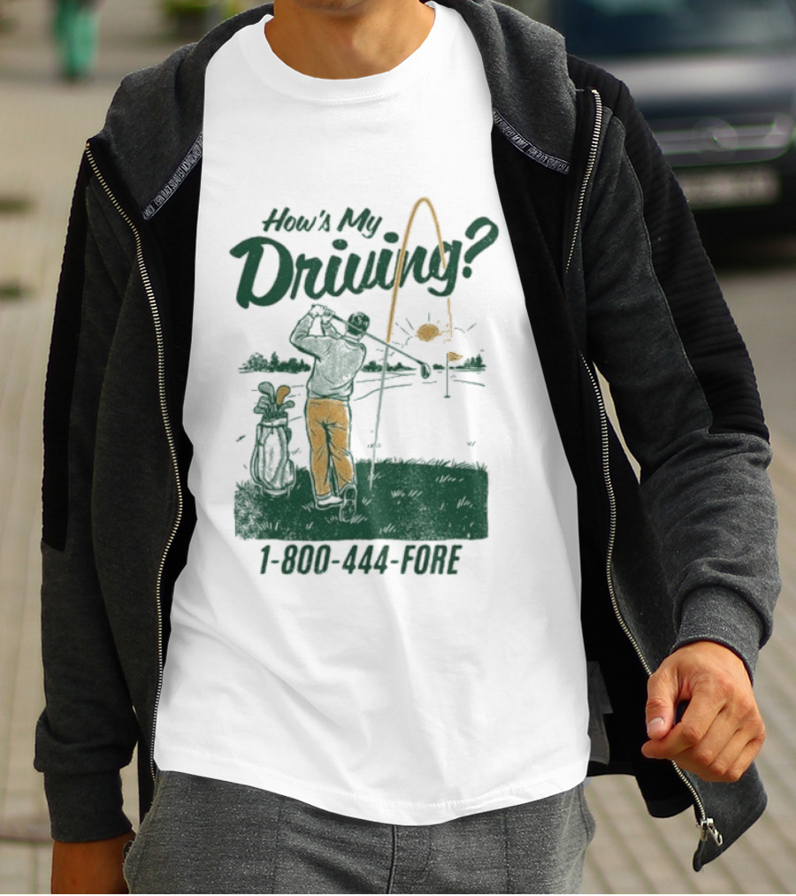 How's My Driving 1 800 444 Fore Golf Swing Golfer Silhouette With Flag Pole And Golf Ball T-Shirt