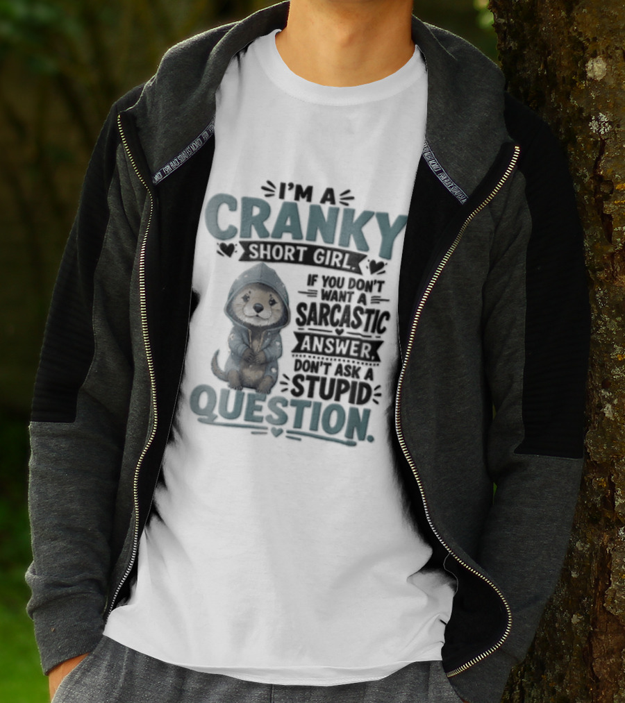I Am A Cranky Short Girl Sarcastic Answer Stupid Question Bear T-Shirt