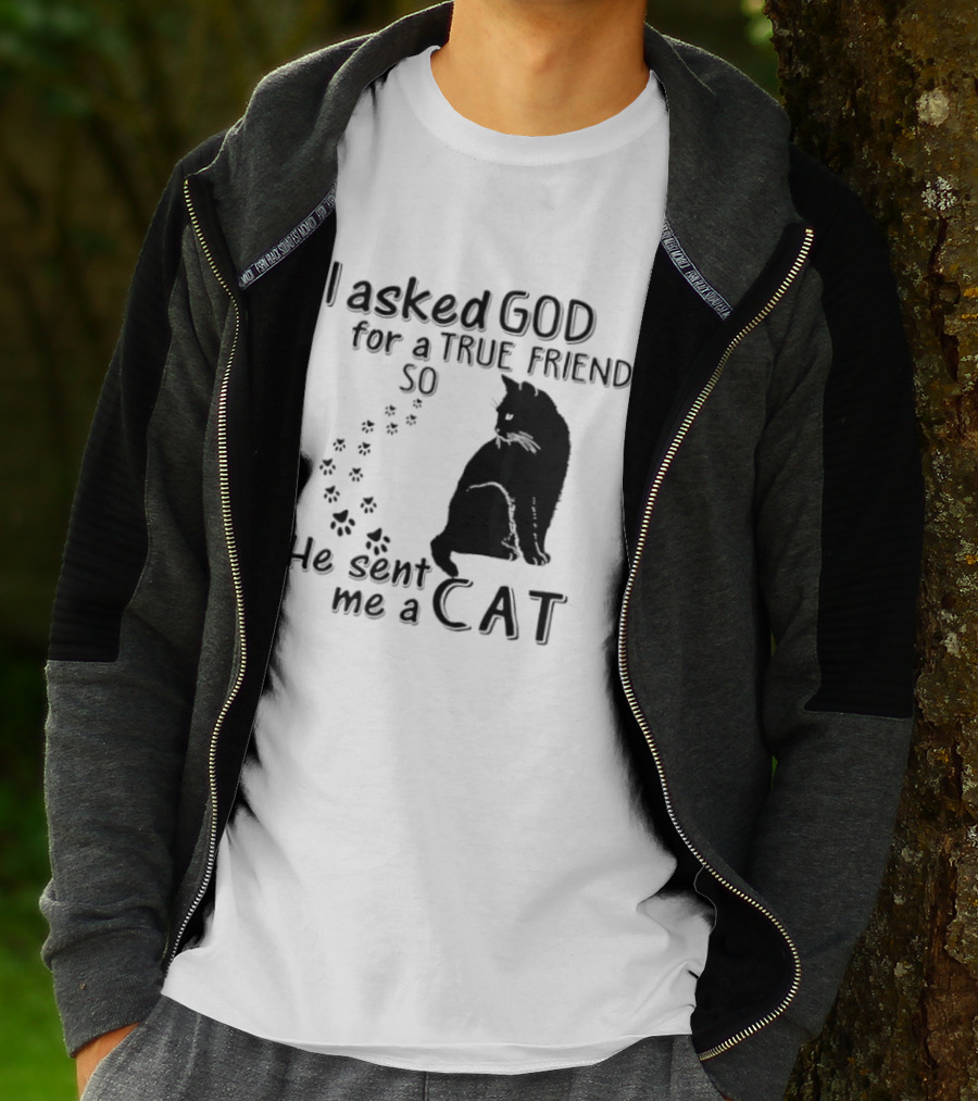 I Asked God For A True Friend So He Sent Me A Cat Paw Prints T-Shirt