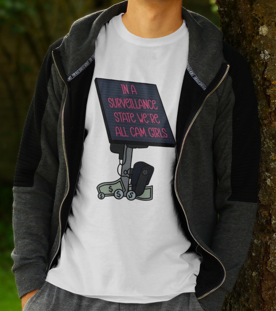 In A Surveillance State We're All Cam Girls Money And Camera T-Shirt
