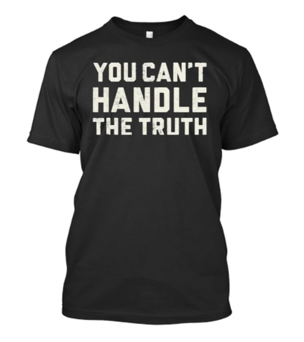 A Few Good Men You Can't Handle The Truth T-Shirt