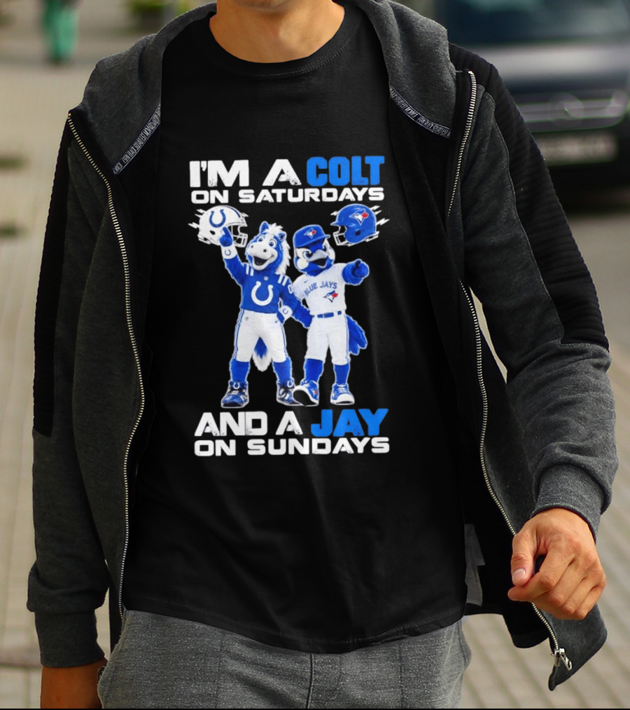 I'm A Colt On Saturdays And A Jay On Sundays NFL Indianapolis Colts MLB Blue Jays Mascots T-Shirt