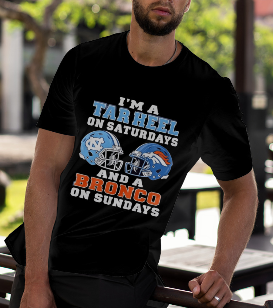 I'm A Tar Heel On Saturdays And A Bronco On Sundays Football Helmets T-Shirt