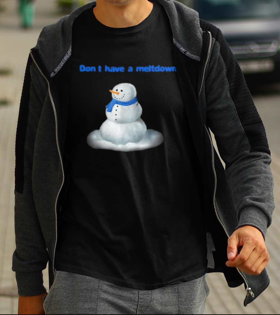 Don't Have A Meltdown Snowman Winter Humor T-Shirt