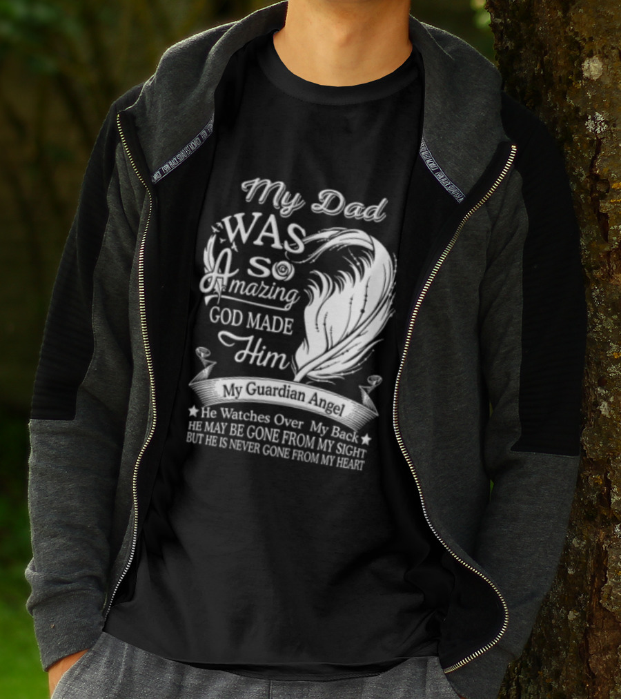 My Dad Was So Amazing God Made Him Guardian Angel Es Over My Back From My Heart T-Shirt