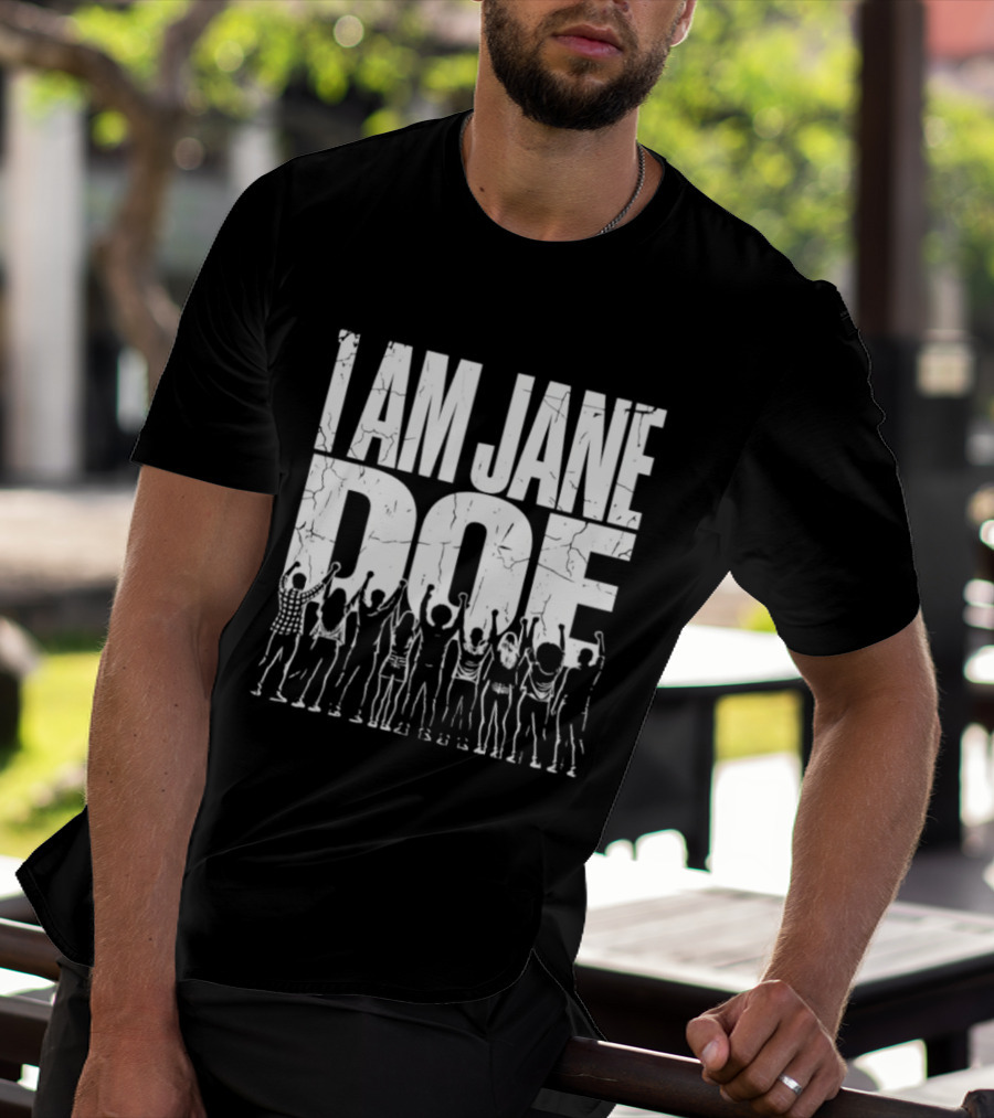 I Am Jane Doe Distressed Activism Protest Unity T-Shirt
