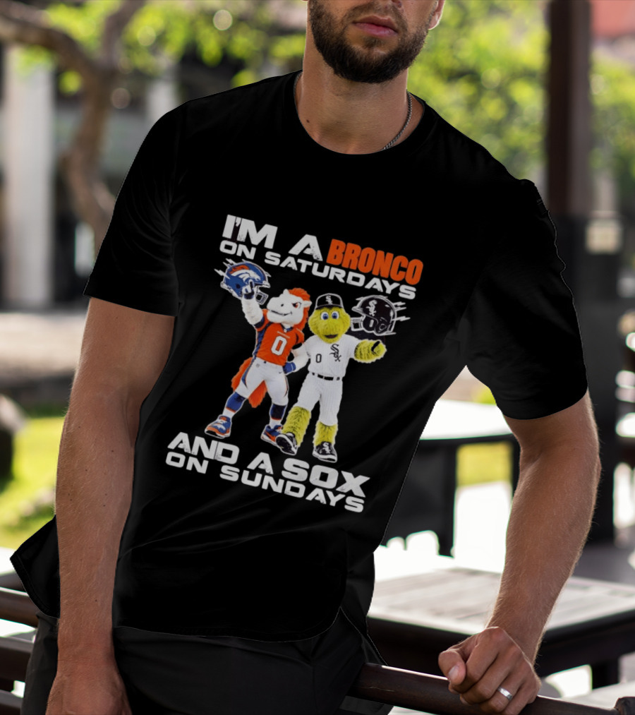 I'm A Bronco On Saturdays And A Sox On Sundays With Team Mascots T-Shirt