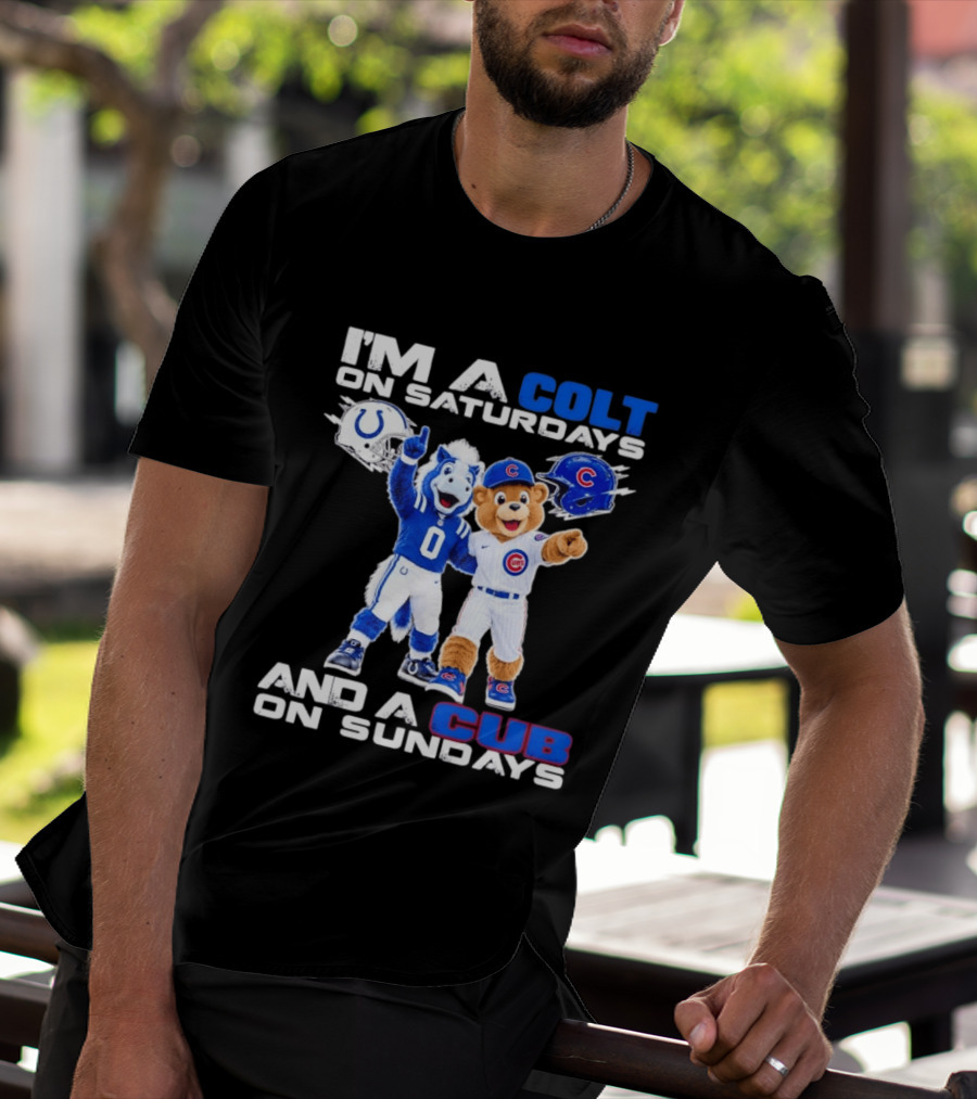 I'm A Colt On Saturdays And A Cub On Sundays Indianapolis Chicago Mascots T-Shirt