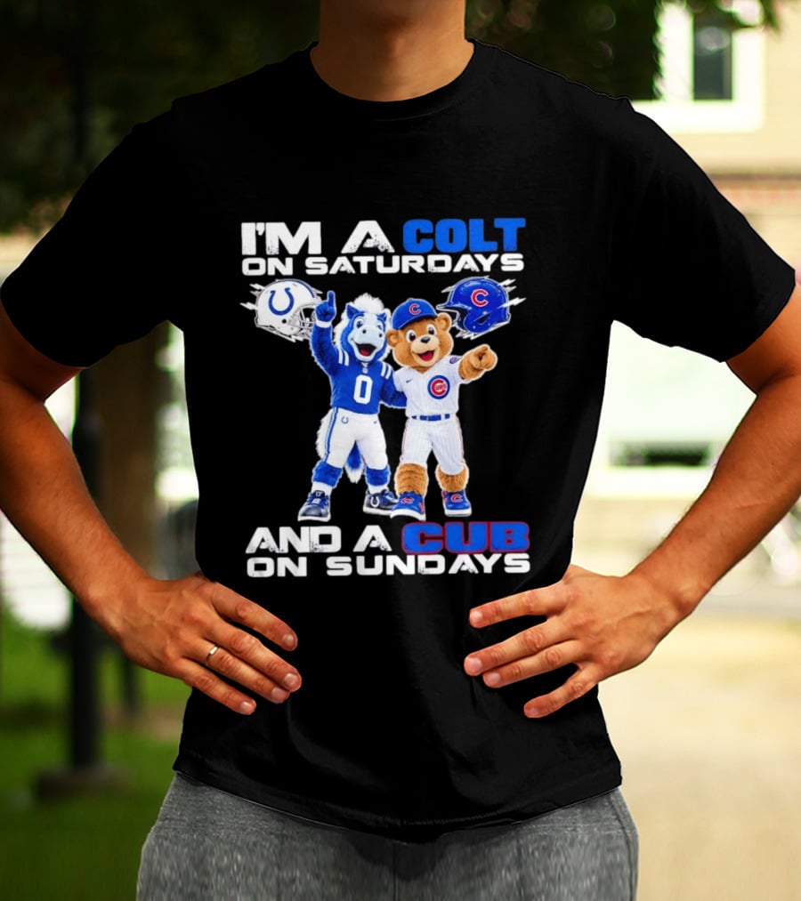 I'm A Colt On Saturdays And A Cub On Sundays Indianapolis Chicago Mascots T-Shirt