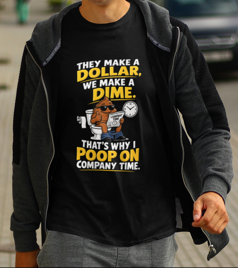 They Make A Dollar We Make A Dime That's Why I Poop On Company Time Cartoon Emoji T-Shirt