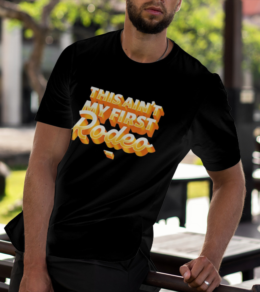 This Ain't My First Rodeo T-Shirt