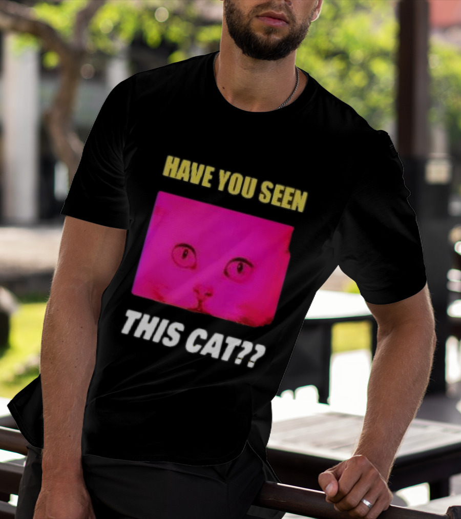 Have You Seen This Cat Tomora Store T-Shirt