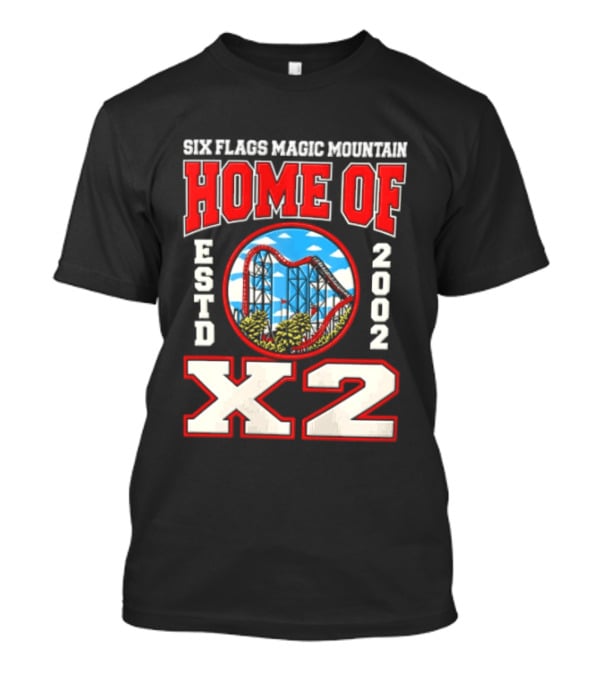 Six Flags Magic Mountain Home Of X2 Estd 2002 Roller Adventure Thrills T-Shirt