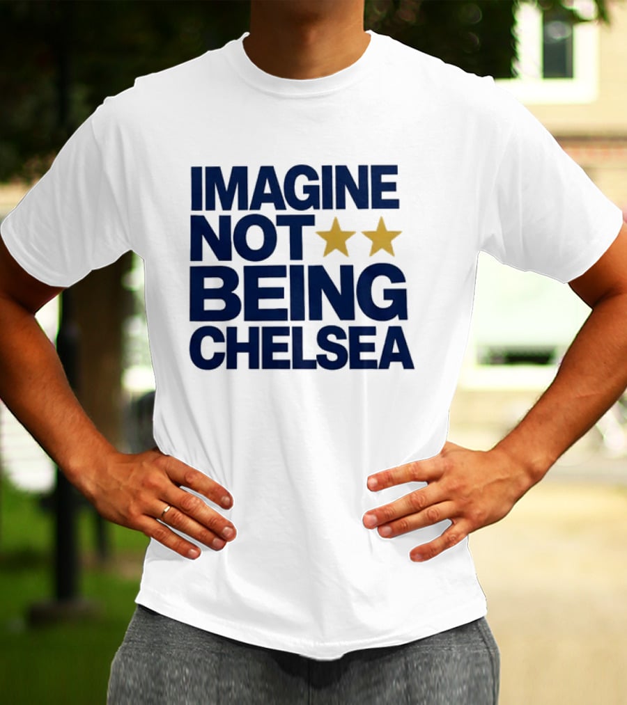 IMAGINE NOT BEING CHELSEA Two Stars Soccer Humor T-Shirt