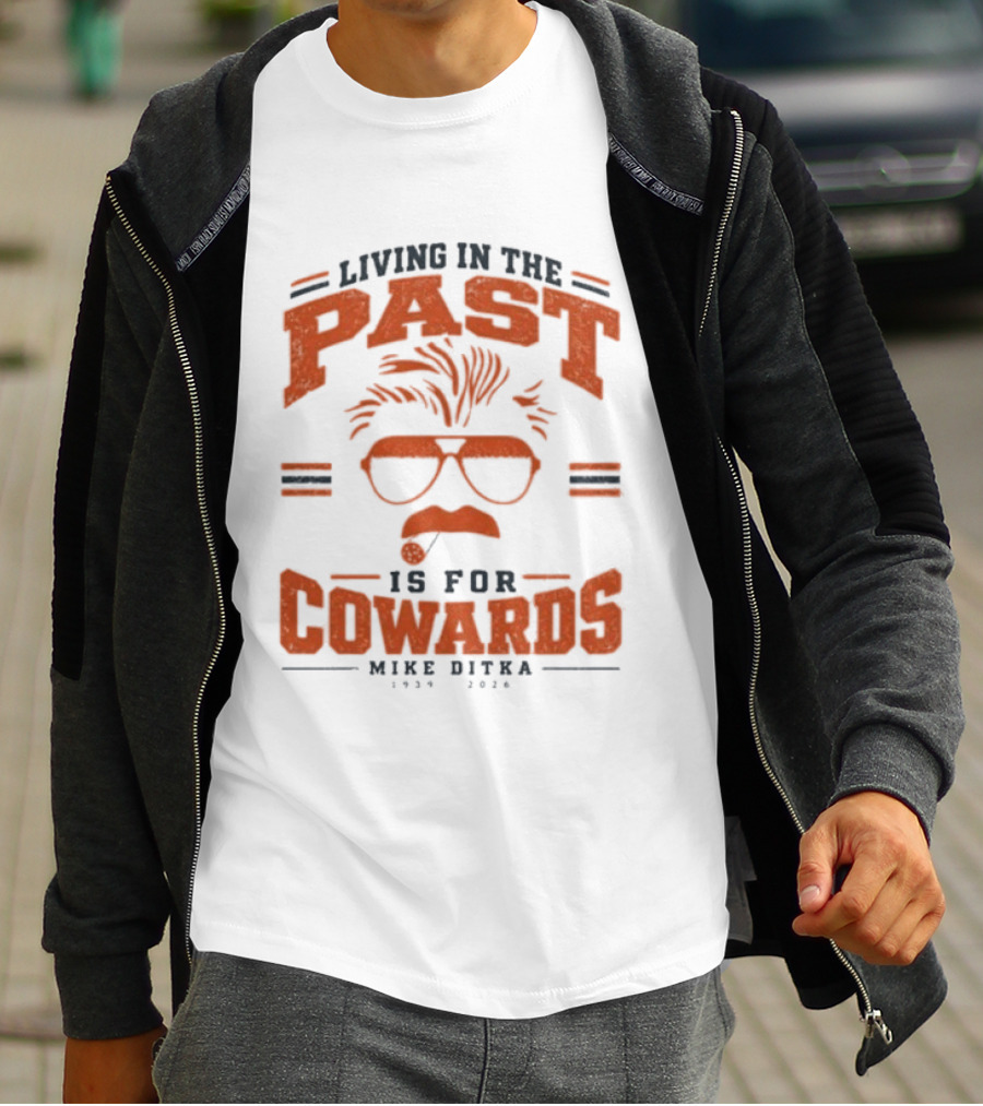 Living In The Past Is For Cowards Mike Ditka 1939 2026 Vintage Sunglasses And Mustache T-Shirt