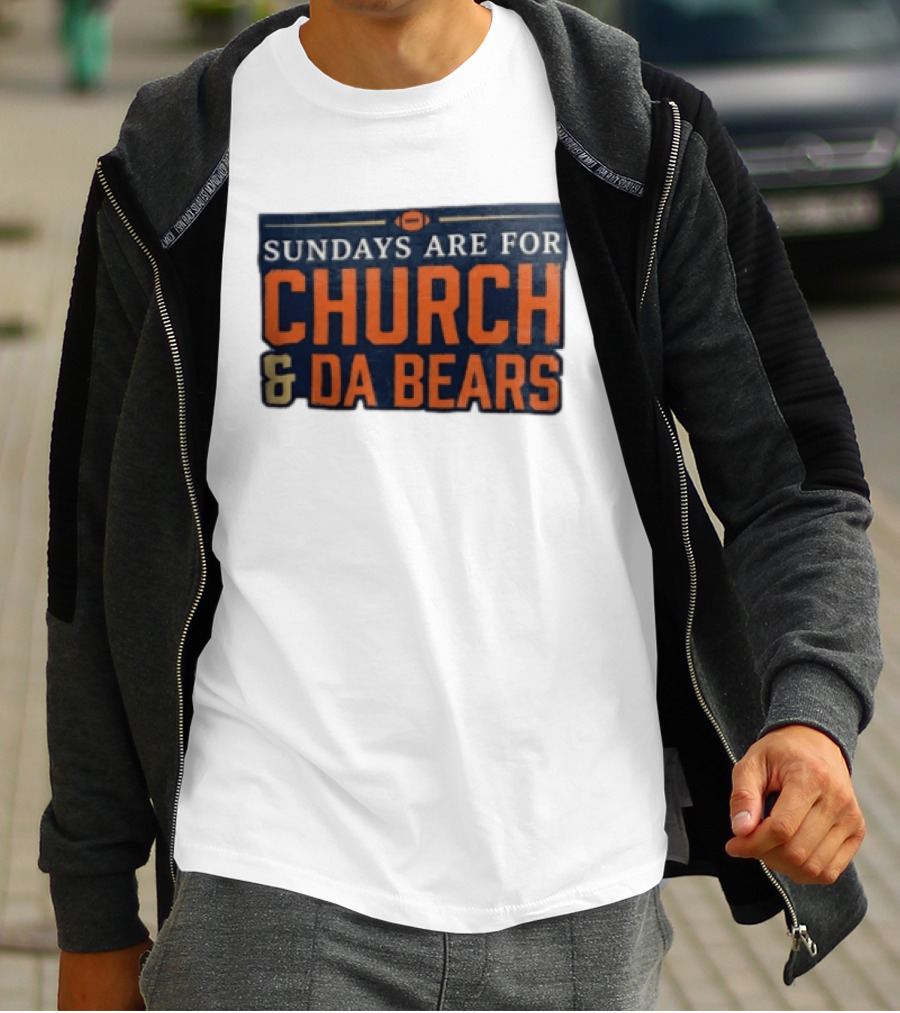 Sundays Are For Church & Da Bears Football Fans Chicago Game Day T-Shirt