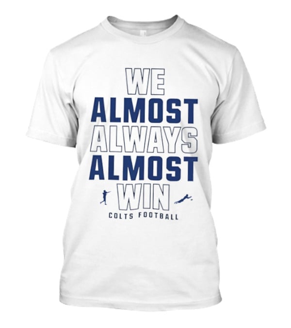 We Almost Always Almost Win Colts Football Indianapolis T-Shirt
