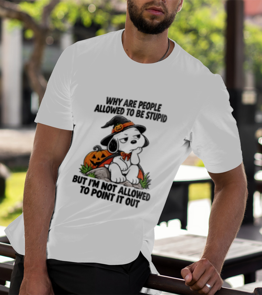 Why Are People Allowed To Be Stupid Snoopy Halloween Pumpkin Costume Not Allowed To Point It Out T-Shirt