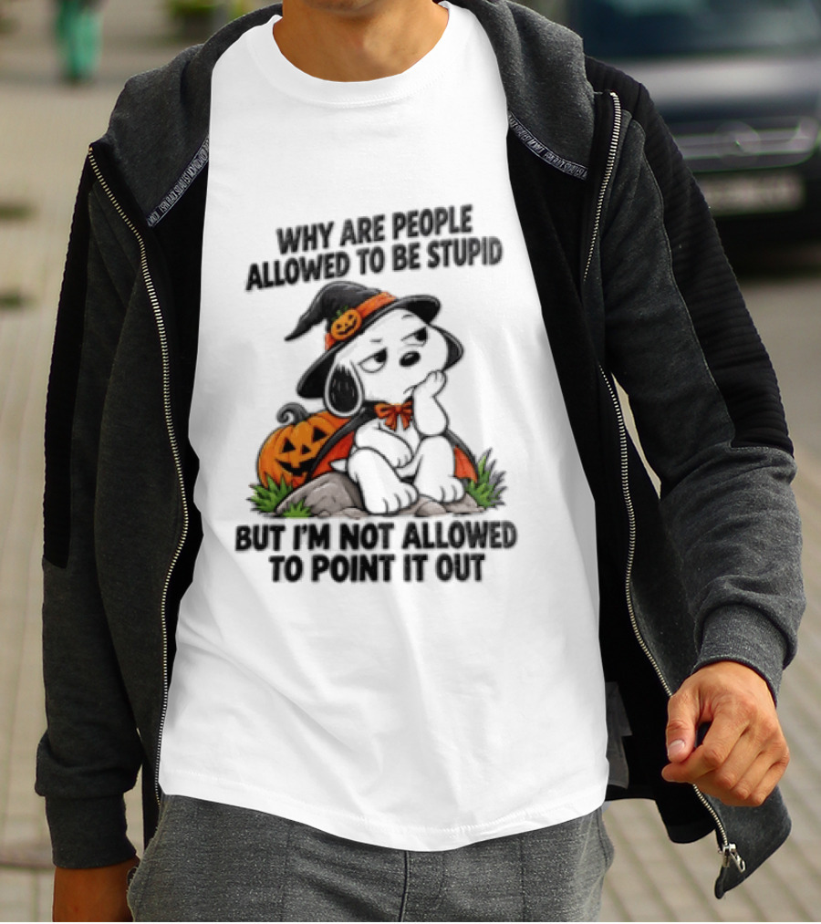 Why Are People Allowed To Be Stupid Snoopy Halloween Pumpkin Costume Not Allowed To Point It Out T-Shirt