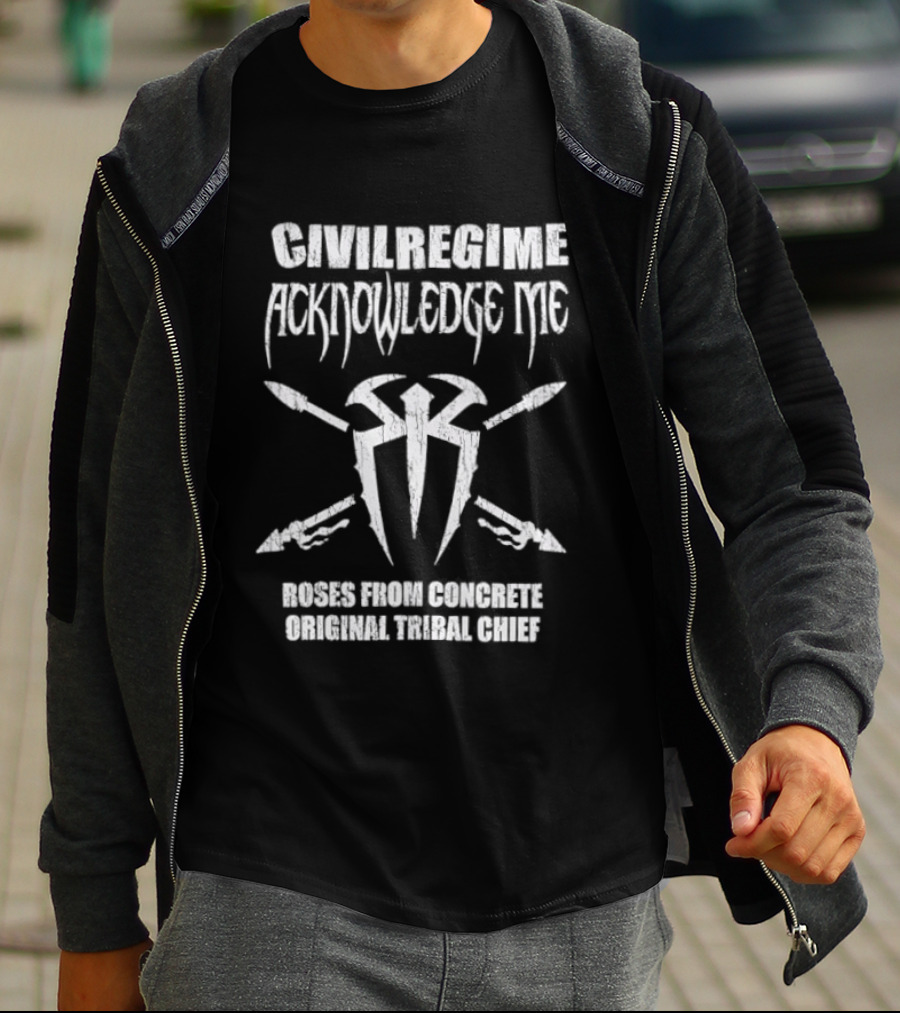 Civil Regime WWE Acknowledge Me Roman Reigns Original Tribal Chief Iconic Collaboration T-Shirt