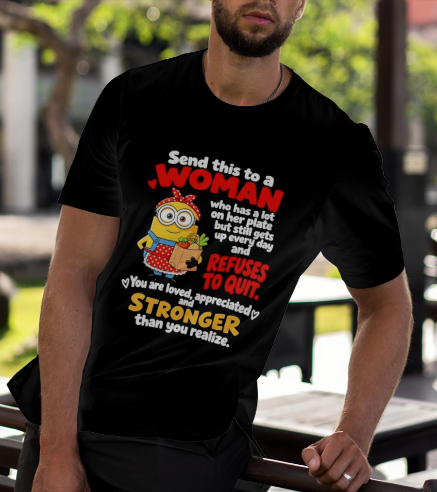 Send This To A Woman With A Lot On Her Plate Loved Appreciated Stronger Than You Realize T-Shirt