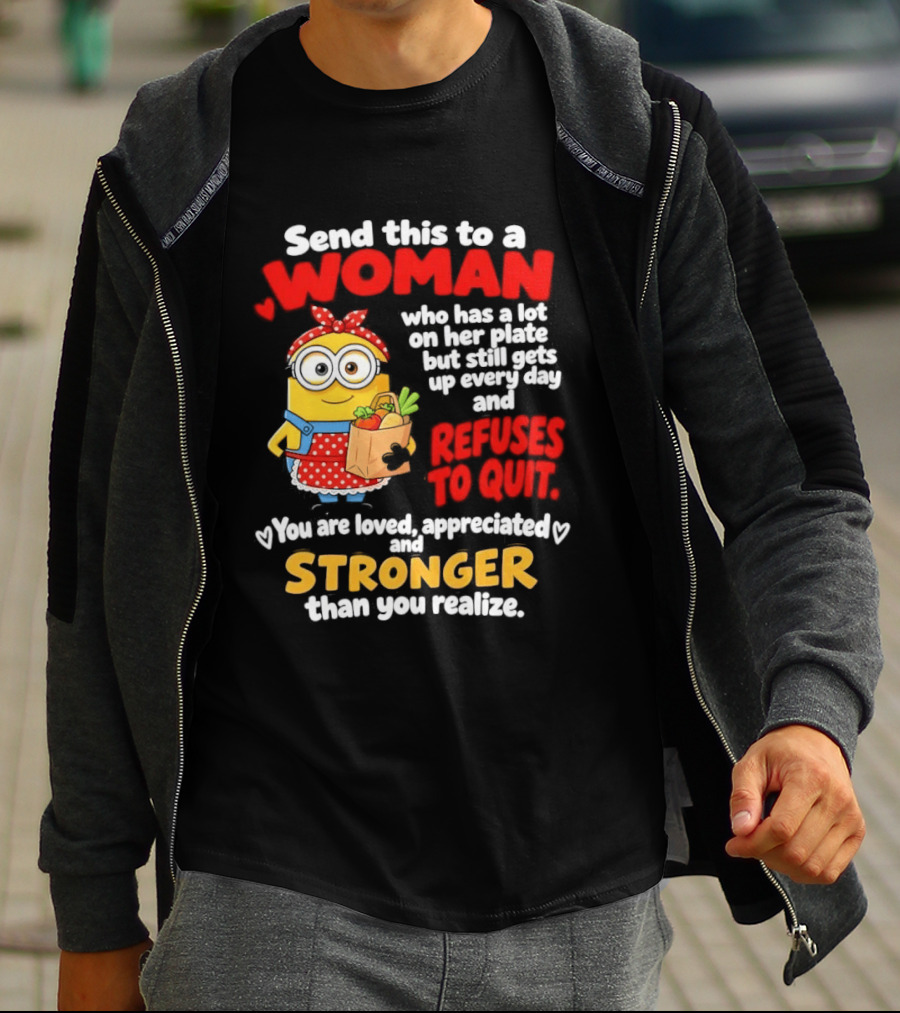 Send This To A Woman With A Lot On Her Plate Loved Appreciated Stronger Than You Realize T-Shirt