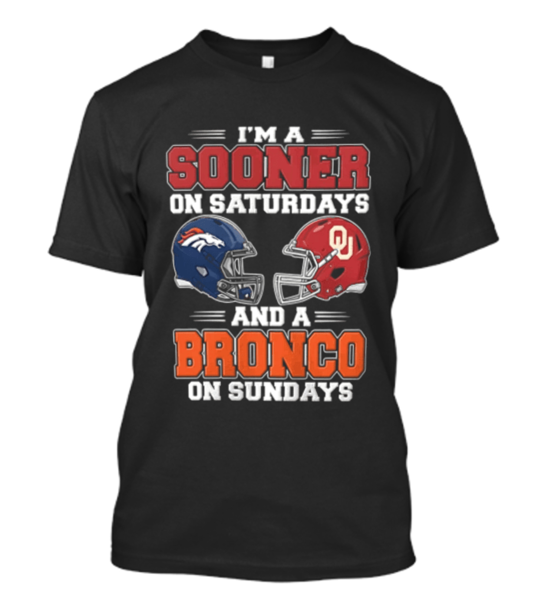 I'm A Sooner On Saturdays And A Bronco On Sundays Oklahoma OU Football Denver NFL T-Shirt