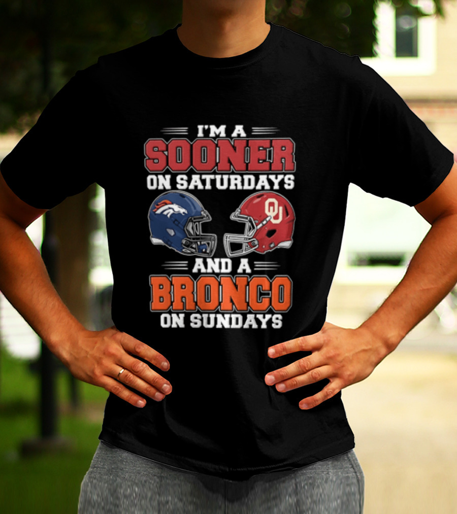 I'm A Sooner On Saturdays And A Bronco On Sundays Oklahoma OU Football Denver NFL T-Shirt