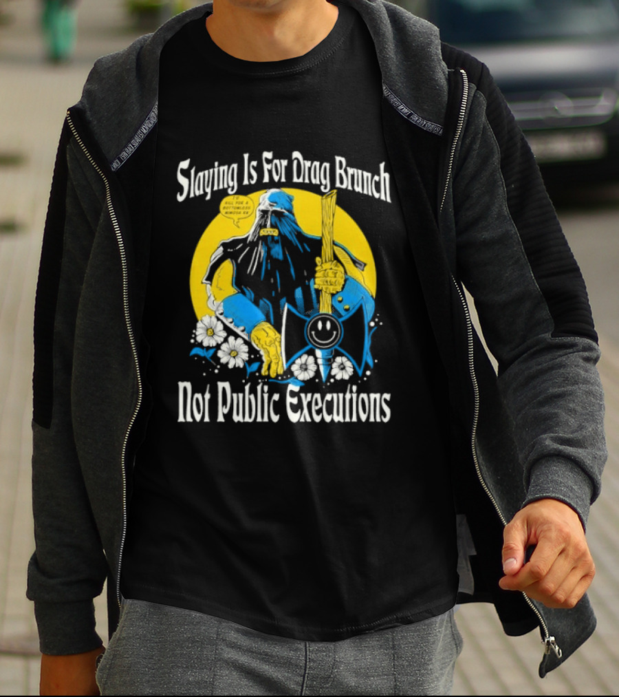 Slaying Is For Drag Brunch Not Public Executions Funny Axe With Flowers T-Shirt