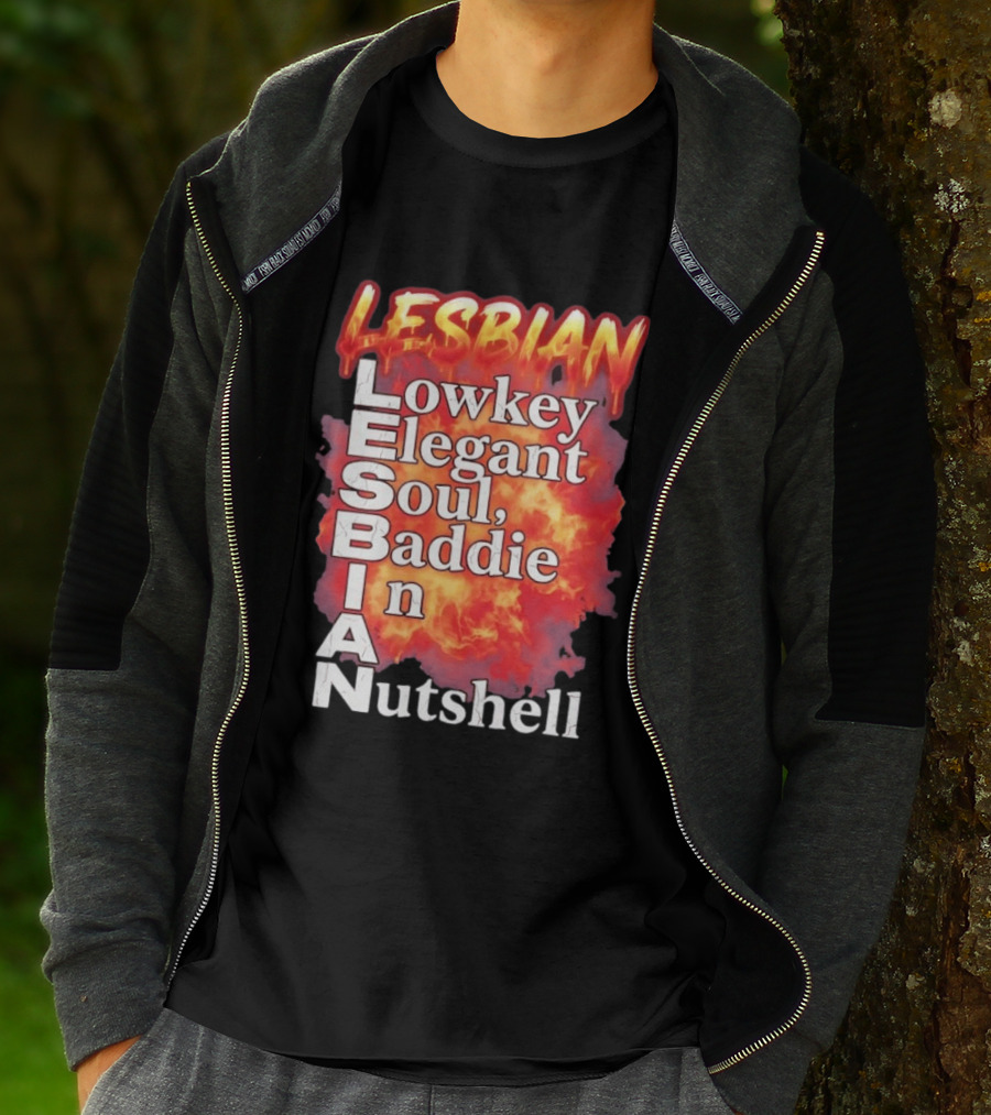 Lesbian Lowkey Elegant Soul Baddie In A Nutshell Fiery T-Shirt
