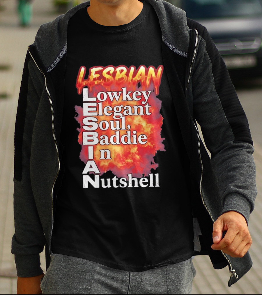 Lesbian Lowkey Elegant Soul Baddie In A Nutshell Fiery T-Shirt
