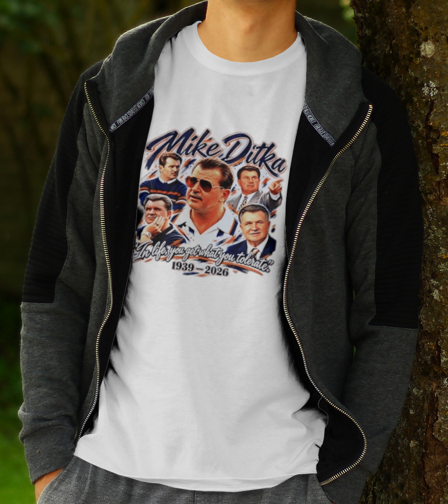 Mike Ditka Chicago Bears 1939 2026 In Life You Get What You Tolerate T-Shirt
