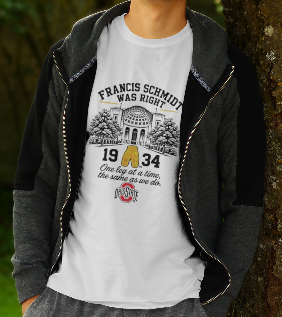Francis Schmidt Was Right Ohio State Buckeyes 1934 One Leg At A Time T-Shirt