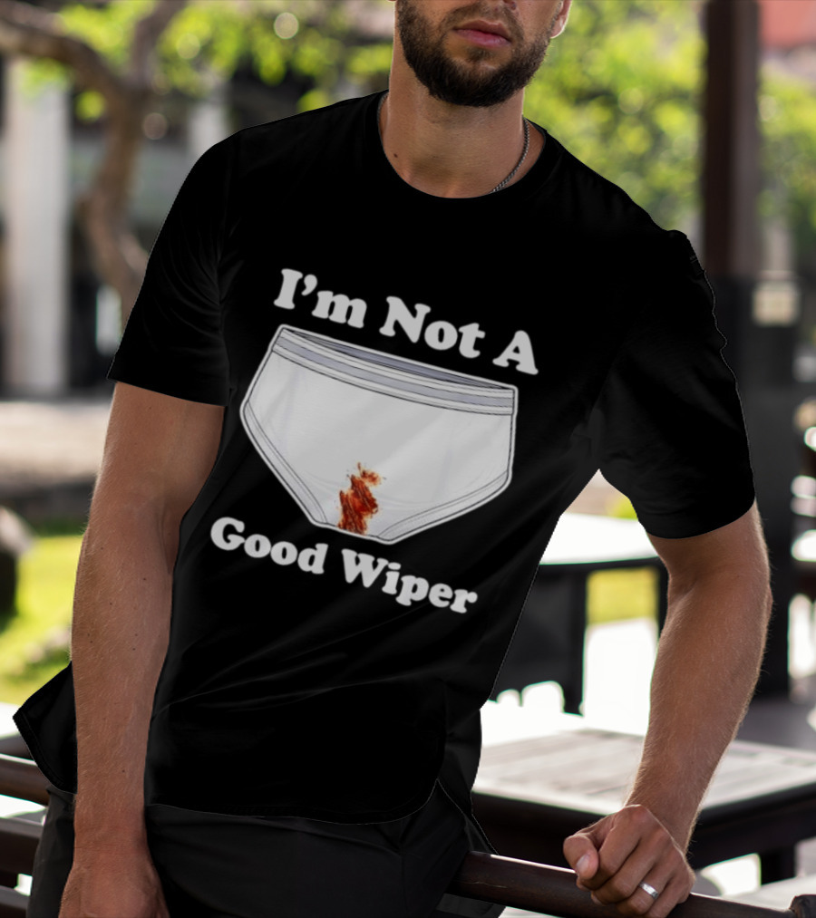 I'm Not A Good Wiper Underwear Stain Meme T-Shirt