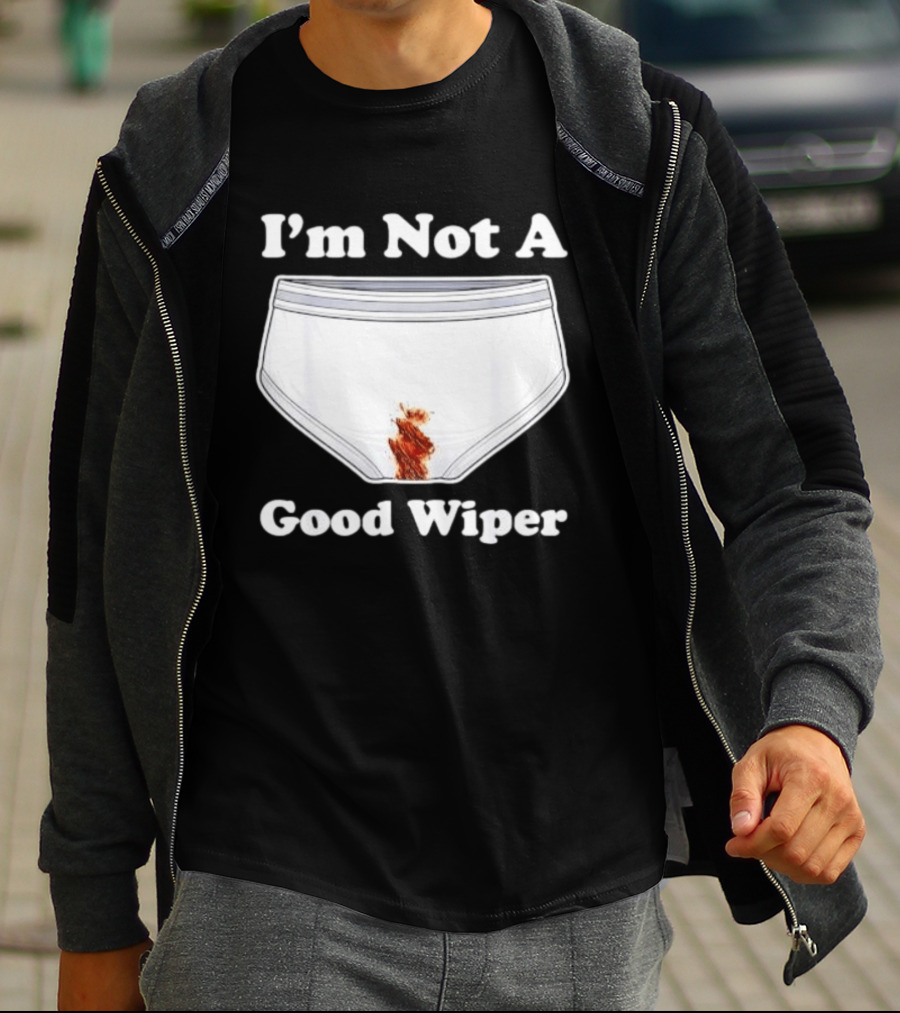 I'm Not A Good Wiper Underwear Stain Meme T-Shirt