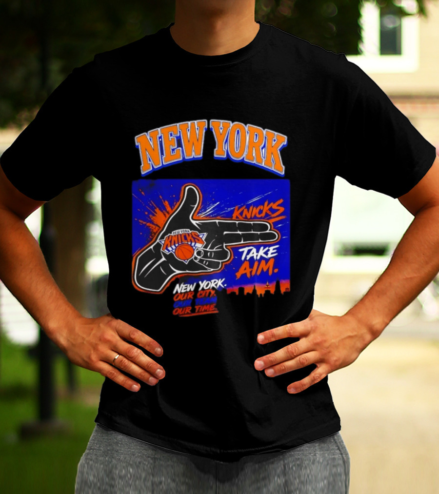 New York Knicks Take Aim Our City Our Team Our Time T-Shirt