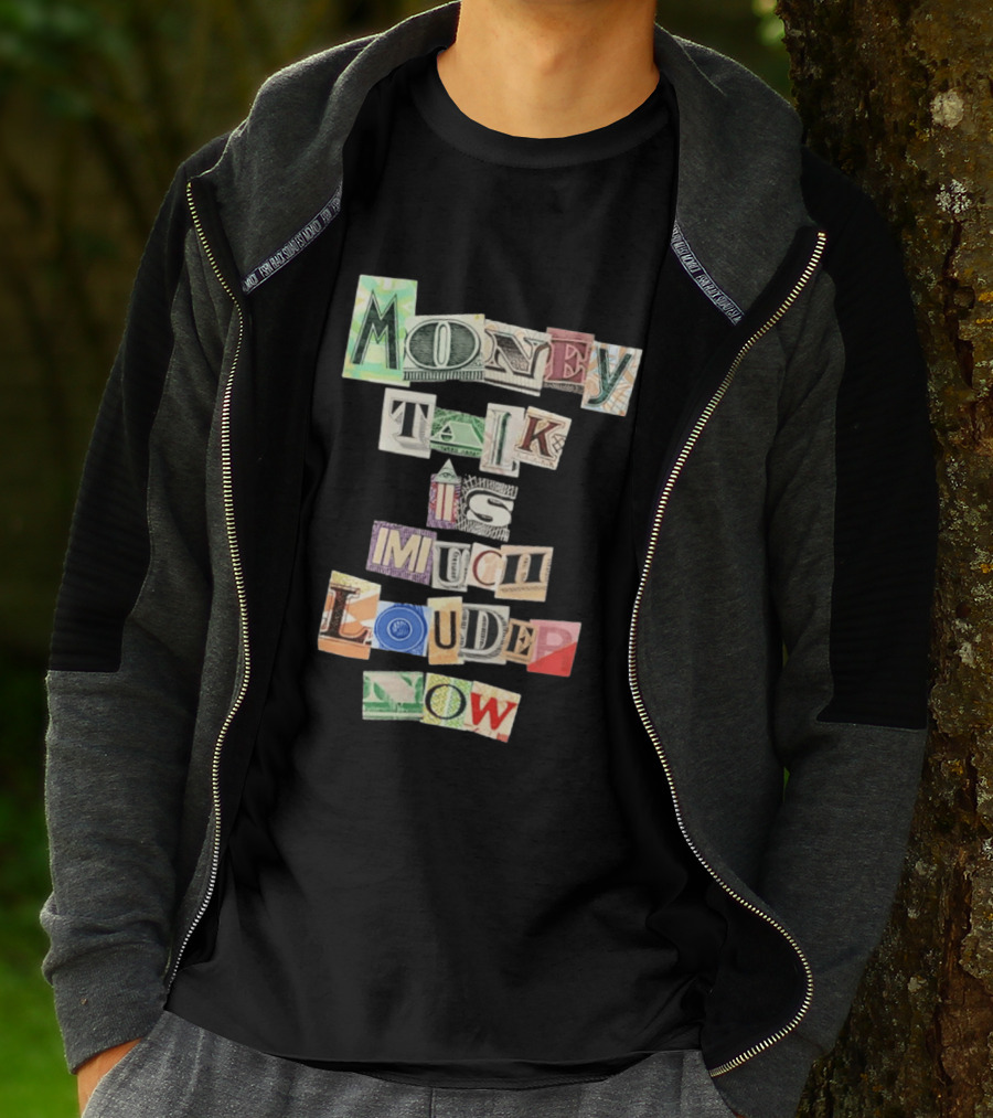 Money Talk Is Much Louder Now Currency Collage Letters T-Shirt