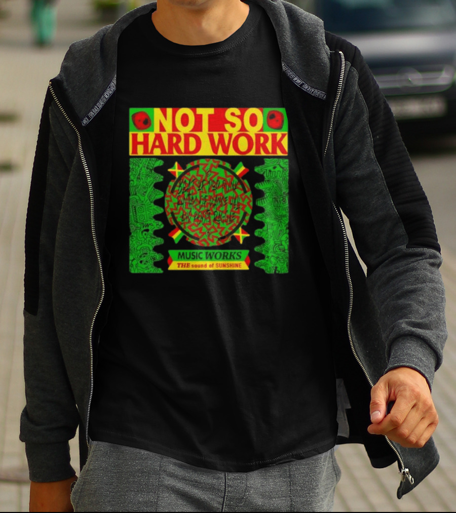 Not So Hard Work Music Works The Sound Of Sunshine T-Shirt