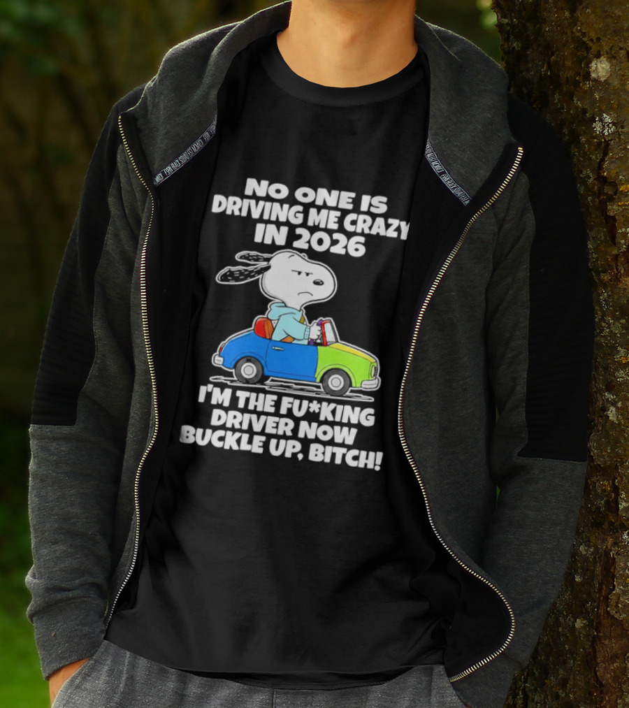 Snoopy No One Is Driving Me Crazy I'm The Driver Now Buckle Up 2026 T-Shirt