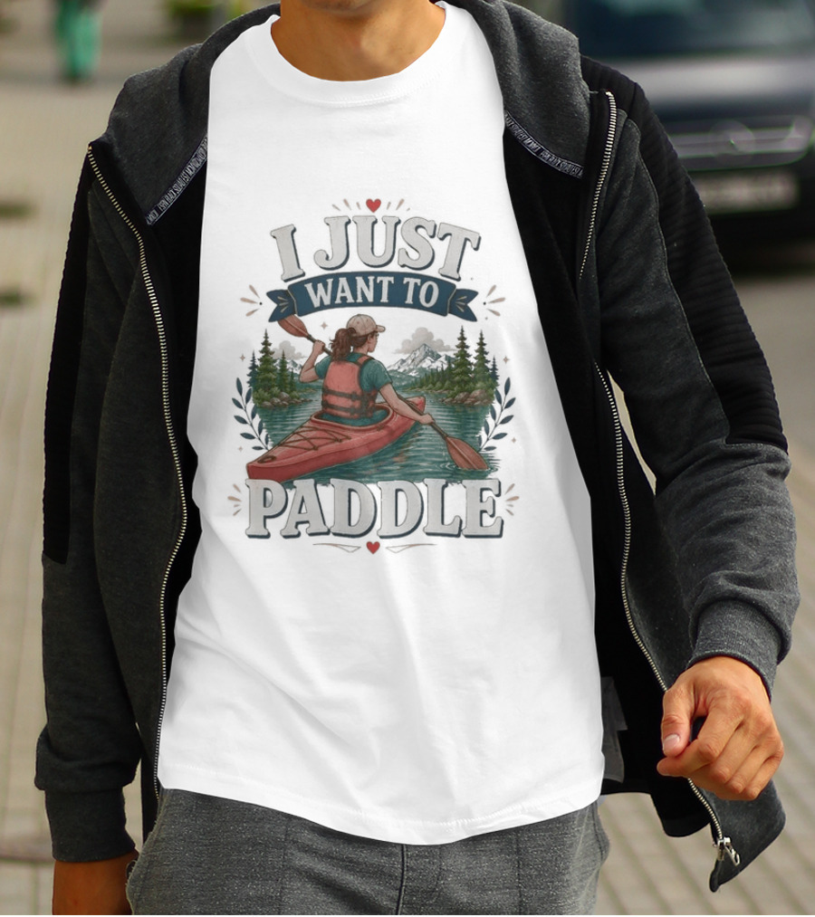 I Just Want To Paddle Kayaking Adventure Nature Scene T-Shirt