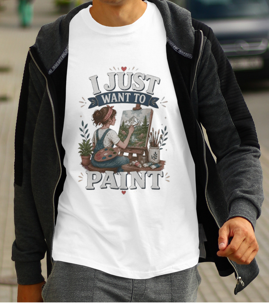 I Just Want To Paint Artist Painting Easel Creative Expression T-Shirt