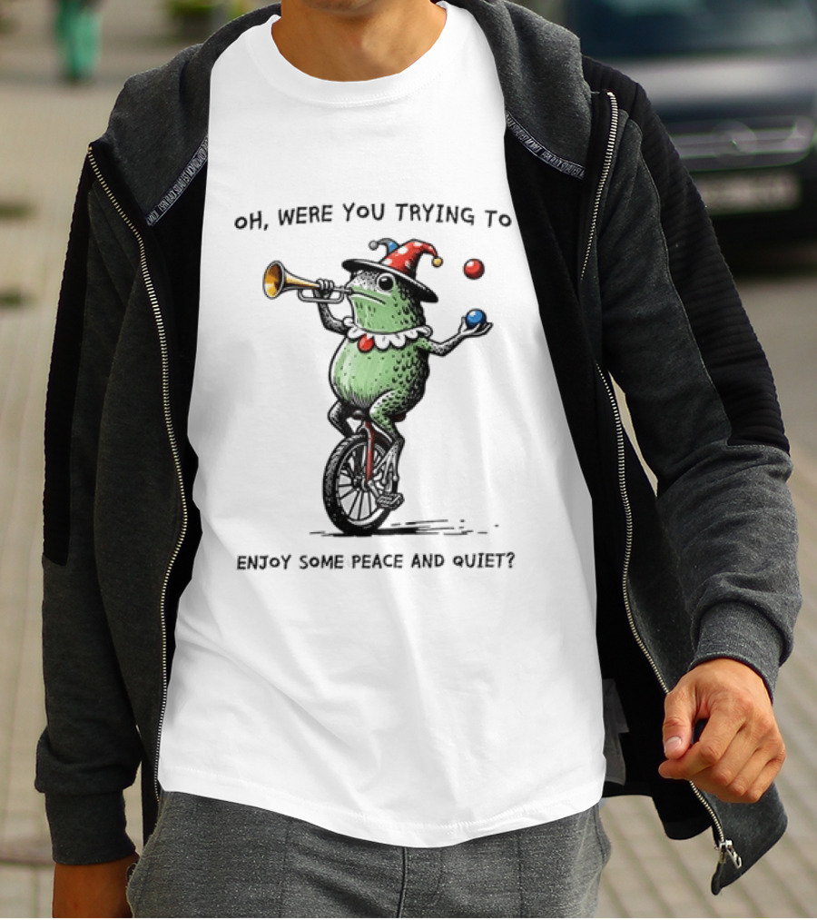 Jester Frog Unicycle Oh Were You Trying To Enjoy Some Peace And Quiet T-Shirt